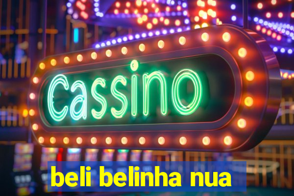 beli belinha nua